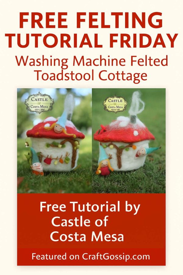 Free Felting Tutorial Friday: Washing Machine Felted Toadstool Cottage ...